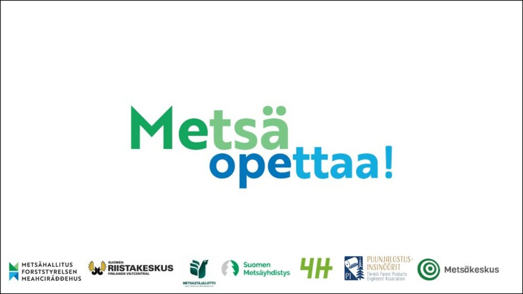 Vihreä-sinisellä tekstillä Metsä opettaa!, jonka alla Metsähallituksen, Riistakeskuksen, Metsästäjäliiton, Suomen Metsäyhdistyksen, 4H:n, Puunjalostusinsinöörien ja Metsäkeskuksen liiketunnukset.